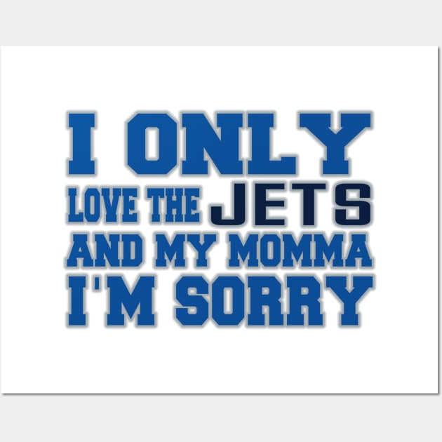 Only Love the Jets and My Momma! Wall Art by OffesniveLine